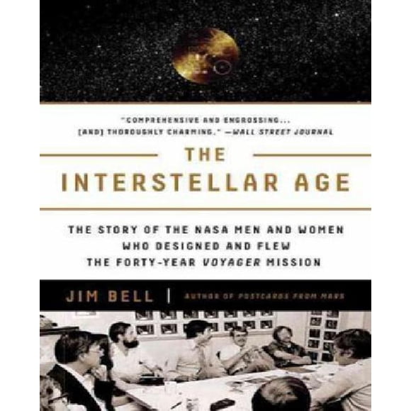 The Interstellar Age: The Story of the NASA Men and Women Who Flew the Forty-Year Voyager Mission