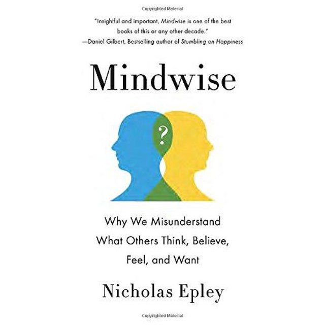 Mindwise: Pourquoi Nous Ne Comprenons Pas Ce Que les Autres Pensent, Croient, Sentons et Veulent
