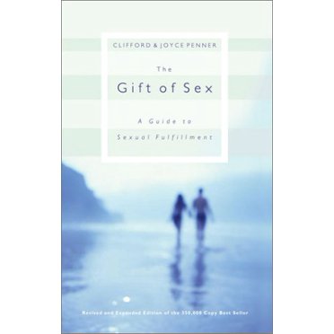 The Gift of Sex: A Guide to Sexual Fulfillment (Revised and Expanded)