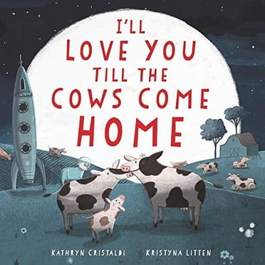 Baby & Toddler: I'Ll Love You Till The Cows Come Home Board Book By Wren, Rosalee; Deluca, Francesca; Cottage Door Press