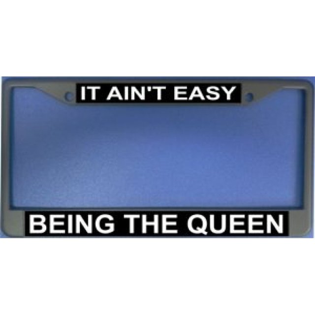 It Ain't Easy Being The Queen Frame