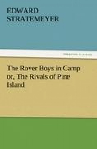 The Rover Boys in Camp Or, the Rivals of Pine Island