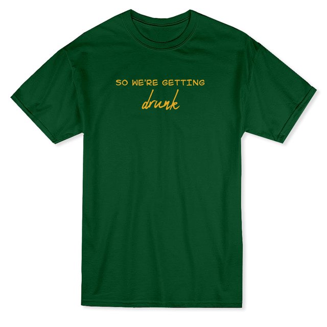 So We're Getting Drunk Matching Couple Men's Forest Green T-shirt