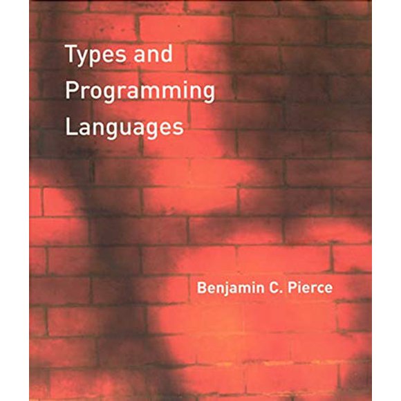 Types and Programming Languages (The MIT Press)