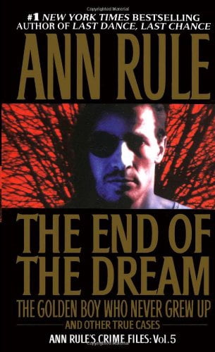 La Fin du Rêve le Garçon d'Or Qui N'A Jamais Grandi: Ann Rules Crime Files Volume 5