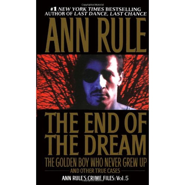 La Fin du Rêve le Garçon d'Or Qui N'A Jamais Grandi: Ann Rules Crime Files Volume 5