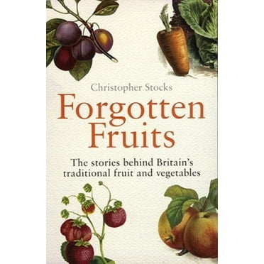 Forgotten Fruits: The stories behind Britain's traditional fruit and vegetables