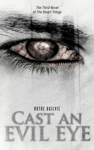 Cast an Evil Eye: The Third Novel of the Stuart Trilogy