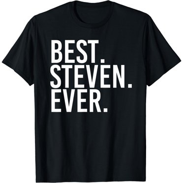 BEST. STEVEN. EVER. Funny Men Father's Gift Idea T-Shirt