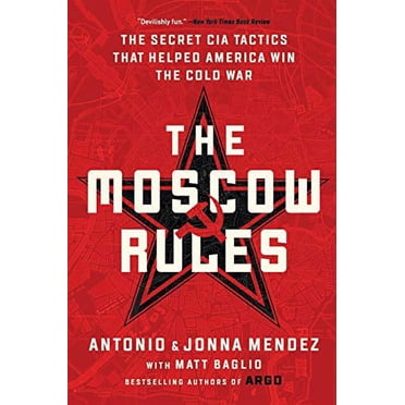 The Moscow Rules: The Secret CIA Tactics That Helped America Win the Cold War