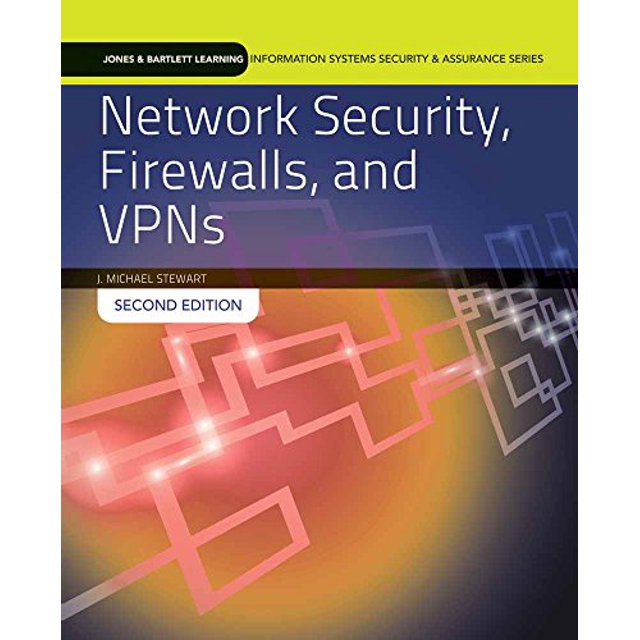 Network Security, Firewalls And Vpns (Jones and Bartlett Learning Information Systems Security and Ass) (Standalone book) (Jones and Bartlett Learning Information Systems Security and Assurance)
