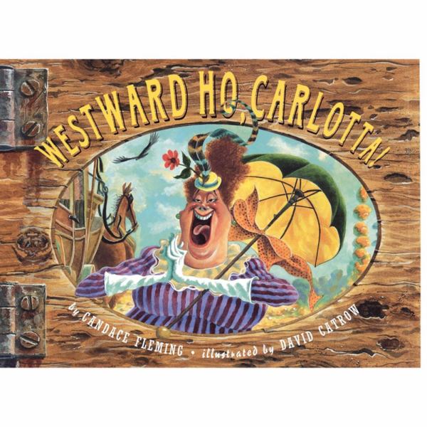 Westward Ho, Carlotta! By Candace Fleming