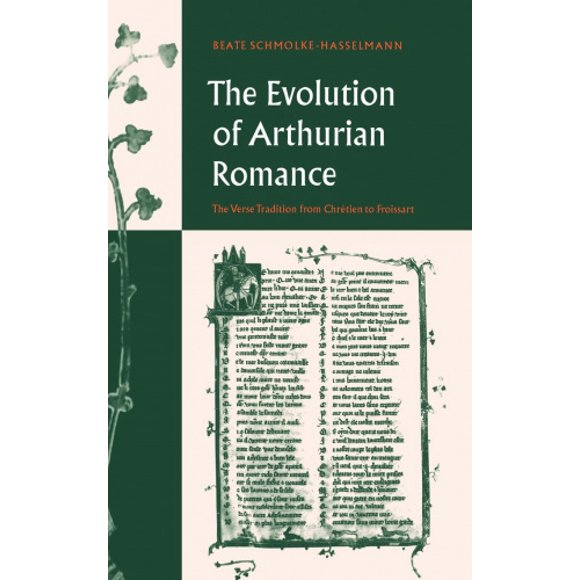 The Evolution of Arthurian Romance: The Verse Tradition from Chretien to Froissart (Cambridge Studies in Medieval Literature)