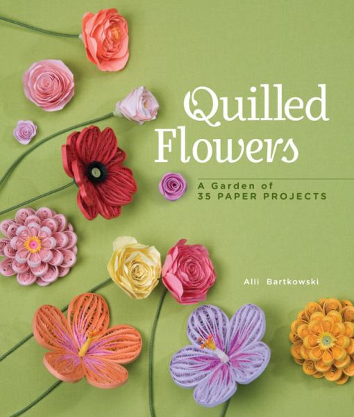 Quilled Flowers: A Garden of 35 Projects