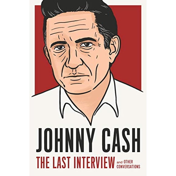 Johnny Cash: The Last Interview: and Other Conversations (The Last Interview Series)