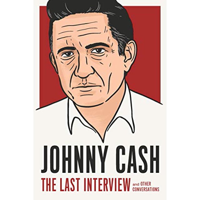 Johnny Cash: The Last Interview: and Other Conversations (The Last Interview Series)