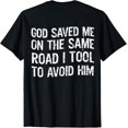 thumbnail image 1 of God Saved Me On The Same Road I Took To Avoid Him ON BACK T-Shirt, 1 of 4