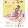 thumbnail image 1 of Mama Glow: A Hip Guide to Your Fabulous Abundant Pregnancy, 1 of 1