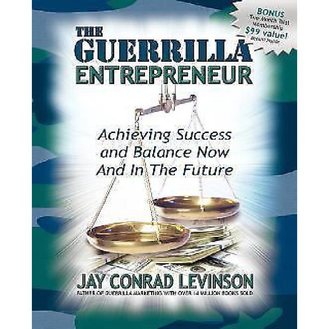 The Guerrilla Entrepreneur: Achieving Success and Balance Now and in the Future