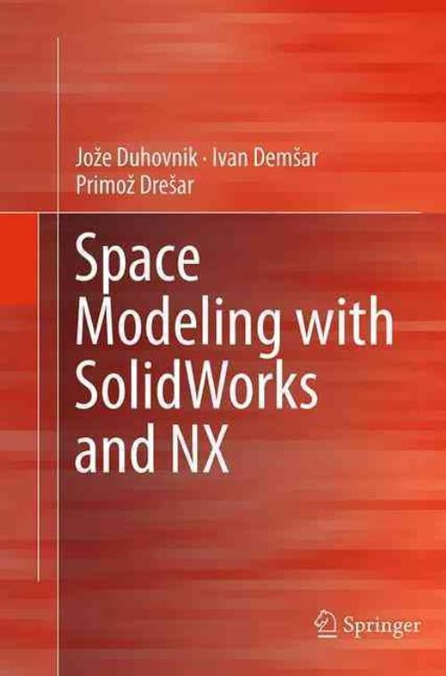 Modélisation de l'Espace avec Solidworks et Nx, Ivan Demsar, Primo? Dre?ar, et al. Broché