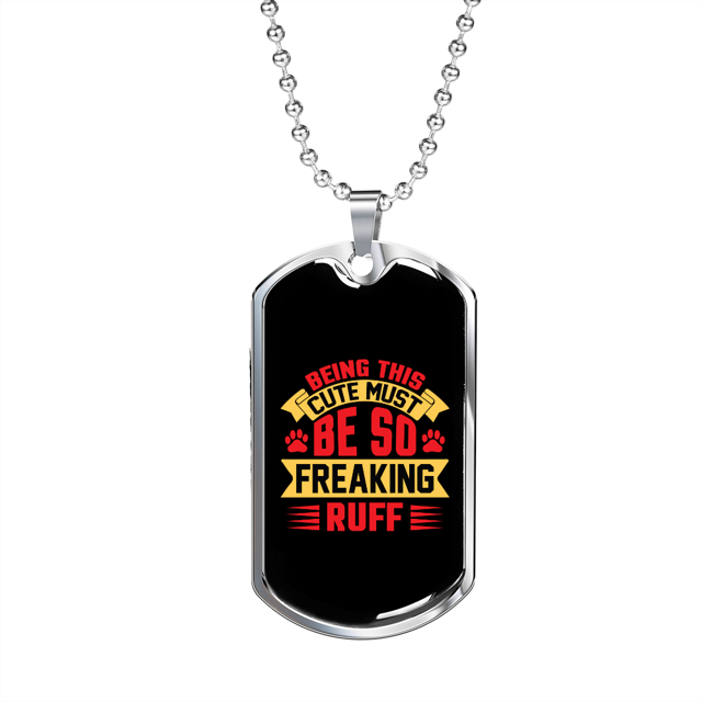 Being This Cute Must Be So Freaking Ruff Plain Red Necklace Stainless Steel or 18k Gold Dog Tag 24" Chain
