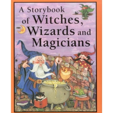 A Storybook of Witches, Wizards and Magicians