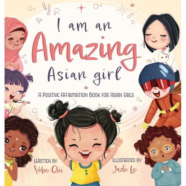 Cover of the book 'I Am An Amazing Asian Girl: A Positive Affirmation Book For Asian Girls' by Yobe Qiu. The illustration features diverse children engaging in various activities, such as playing musical instruments and wearing costumes, set against a light background with decorative elements. The title is prominently displayed in playful fonts.
