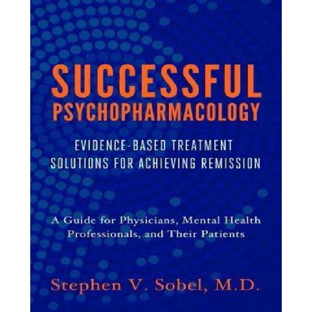 Successful Psychopharmacology: Evidence-Based Treatment Solutions for Achieving Remission
