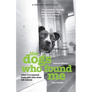 The Dogs Who Found Me: What I've Learned From Pets Who Were Left Behind