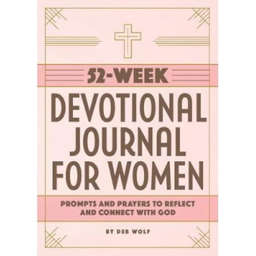 52-Week Devotional Journal for Women: Prompts and Prayers to Reflect and Connect with God