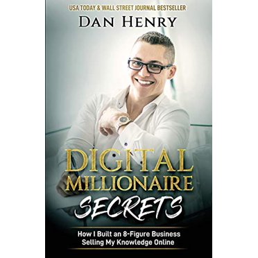 Digital Millionaire Secrets: How I Built an 8-Figure Business Selling My Knowledge Online