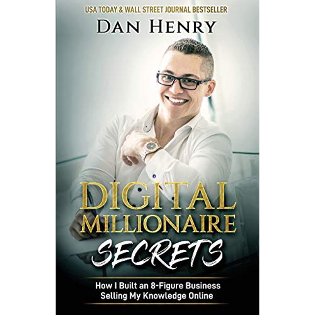 Digital Millionaire Secrets: How I Built an 8-Figure Business Selling My Knowledge Online