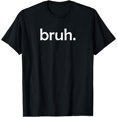 thumbnail image 1 of bruh, Funny, Jokes, Sarcastic Sayings. T-Shirt, 1 of 3