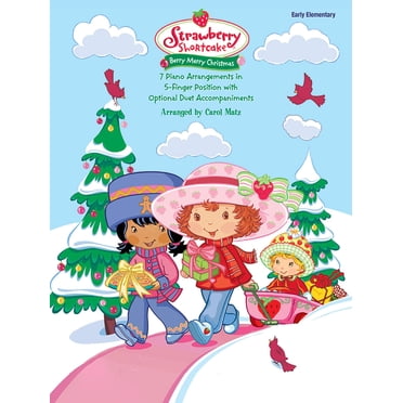 Strawberry Shortcake -- Berry Merry Christmas: 7 Piano Arrangements in 5-Finger Position with Optional Duet Accompaniments