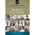 thumbnail image 2 of Legendary Locals of Mount Clemens: Michigan (Legendary Locals), 2 of 2