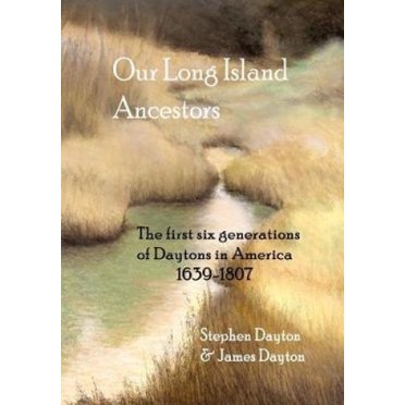 Our Long Island Ancestors: The First Six Generations of Daytons in America 1639-1807