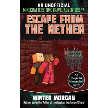 Escape from the Nether (An Unofficial Minecrafters Time Travel Adventure, Bk. 4)