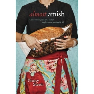Almost Amish: One Woman's Quest for a Slower, Simpler, More Sustainable Life