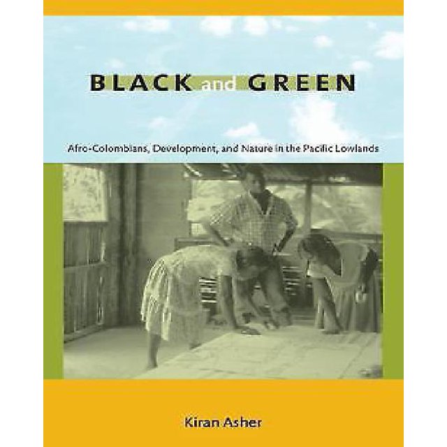 Black and Green: Afro-Colombians, Development, and Nature in the Pacific Lowlands
