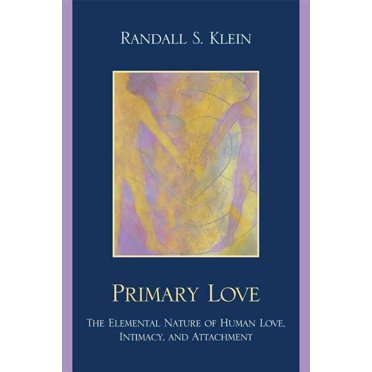 Primary Love: la Nature Élémentaire de l'Amour Humain, Intimité et Attachement