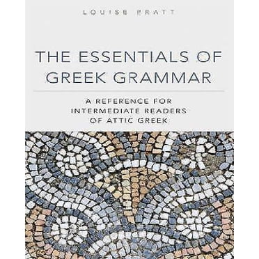 The Essentials of Greek Grammar: A Reference for Intermediate Readers of Attic Greek