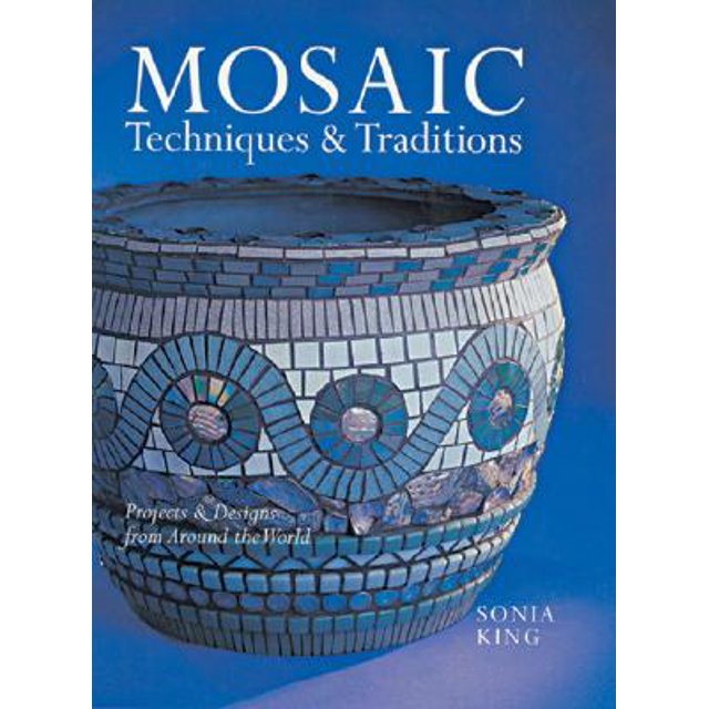 Techniques et Traditions Mosaïque: Projets et Designs du Monde Entier