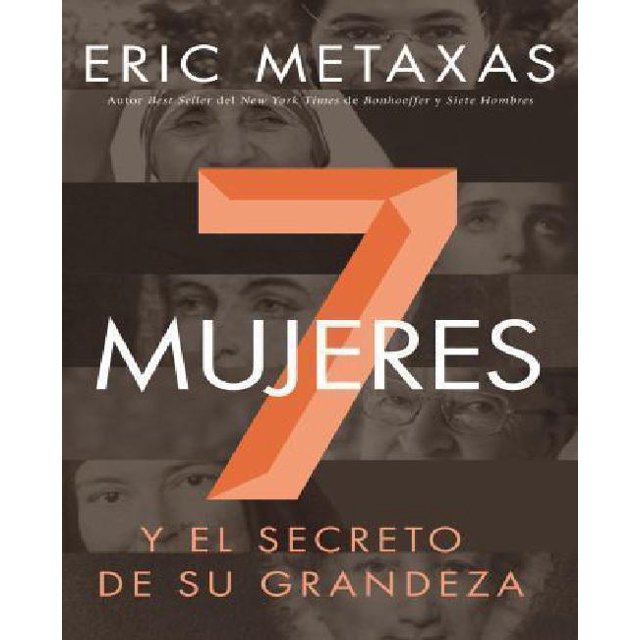 Siete Mujeres: Y El Secreto de Su Grandeza