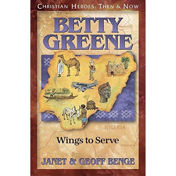Betty Greene: Wings to Serve (Christian Heroes: Then & Now) (Christian Heroes: Then and Now)