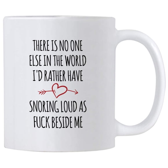 Casitika Anniversary Mugs. There Is No One Else In The World Id Rather Have Snoring Loud Beside Me 11 oz Mug. Gift Idea for Mother's, Father's Day or Birthday. Sarcastic Mom or Dad Cup for Valentine'