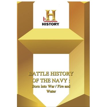 History -- Battle History of the Navy: Born Into War / Fire And Water