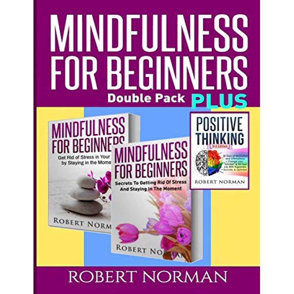 Positive thinking and Mindfulness for Beginners Combo: 3 Books in 1! 30 Days Of Motivation and Affirmations to Change Your "Mindset" and Get Rid Of Stress In Your Life and Secrets to Getting Rid of St