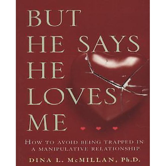 But He Says He Loves Me: How to Avoid Being Trapped in a Manipulative Relationship