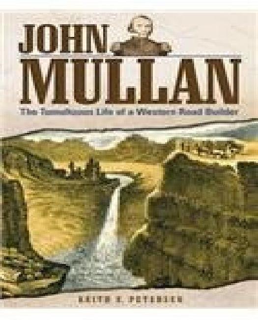 John Mullan, la Vie Tumultueuse d'Un Constructeur de Routes de l'Ouest