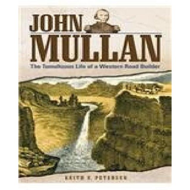 John Mullan, la Vie Tumultueuse d'Un Constructeur de Routes de l'Ouest